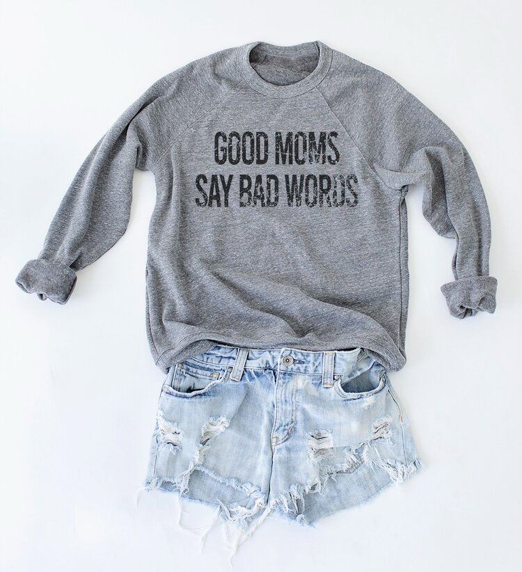 Good moms say discount bad words sweatshirt